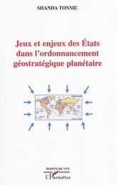 Jeux et enjeux des Etats dans l'ordonnancement géostratégique planétaire