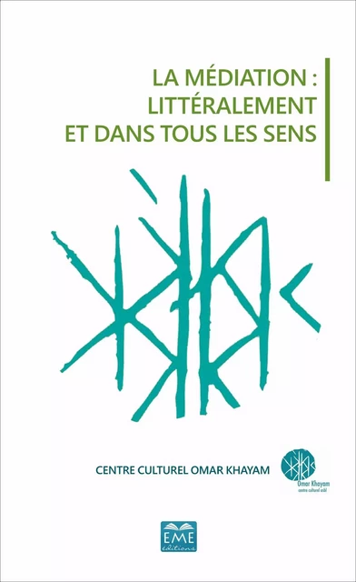 MEDIATION LITTERALEMENT ET DANS TOUS LES SENS (LA) -  Centre culturel omar khayam - EME Editions