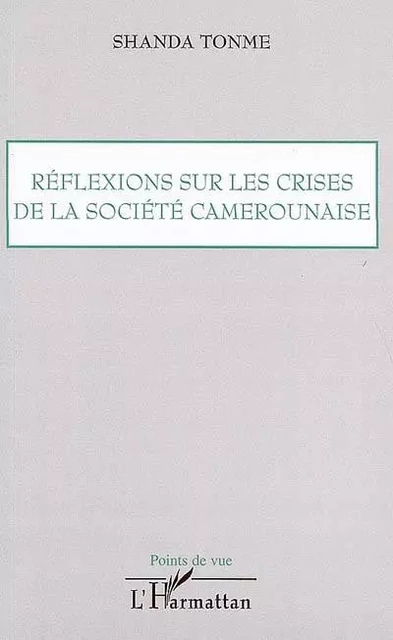 Réflexions sur les crises de la société camerounaise - Jean-Claude Shanda Tonme - Editions L'Harmattan