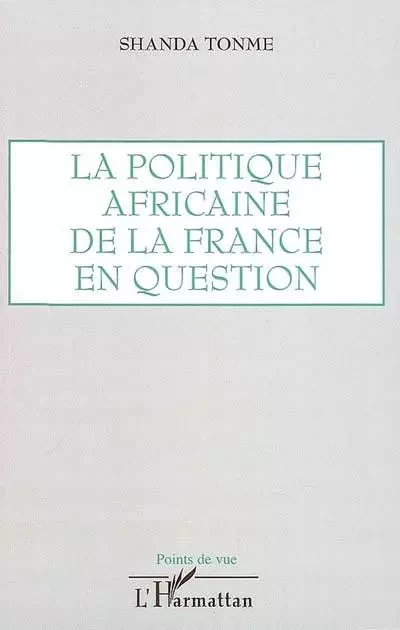 La politique africaine de la France en question - Jean-Claude Shanda Tonme - Editions L'Harmattan