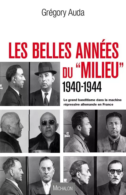 Les belles années du &quot;Milieu&quot; 1940-1944 - Grégory Auda - Michalon