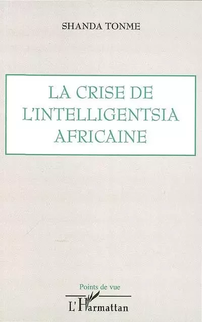 La crise de l'intelligentsia africaine - Jean-Claude Shanda Tonme - Editions L'Harmattan