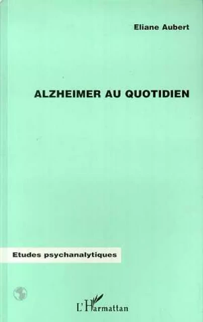 ALZHEIMER AU QUOTIDIEN - Eliane Aubert- Colombani - Editions L'Harmattan