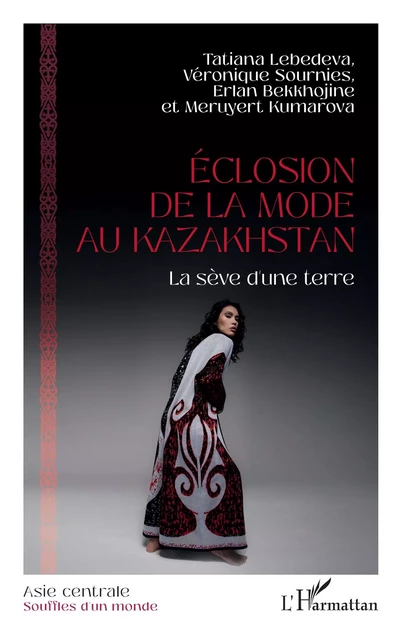 Éclosion de la mode au Kazakhstan - Tatiana Lebedeva, Véronique Sournies, Erlan Bekkhojine, Meruyert Kumarova - Editions L'Harmattan