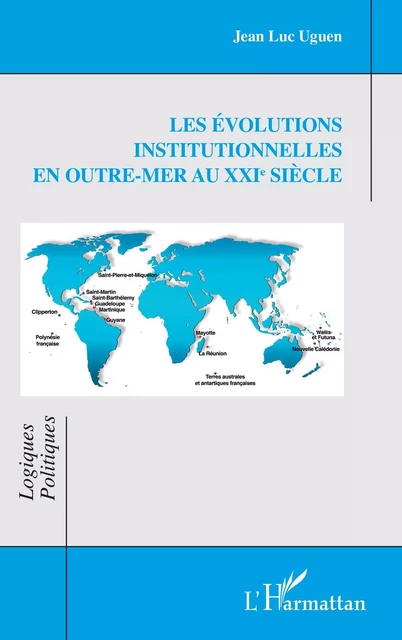 Les évolutions institutionnelles  en Outre-mer au XXIe siècle - Jean Luc Uguen - Editions L'Harmattan