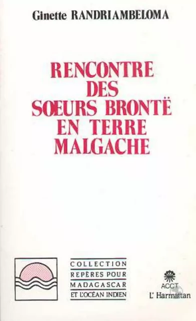 Rencontre des soeurs Brontë en terre malgache - Ginette Randriambeloma - Editions L'Harmattan