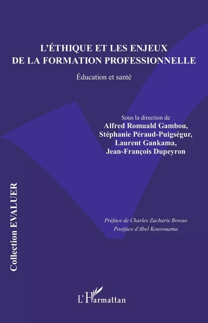 L’éthique et les enjeux de la formation professionnelle - Alfred Romuald Gambou, Stéphanie Péraud-Puigségur, Laurent Gankama, Jean-François Dupeyron - Editions L'Harmattan