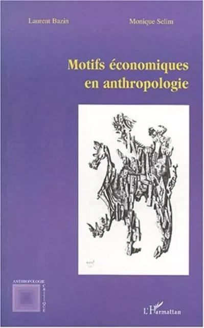 MOTIFS ÉCONOMIQUES EN ANTHROPOLOGIE - Monique Selim, Laurent Bazin - Editions L'Harmattan