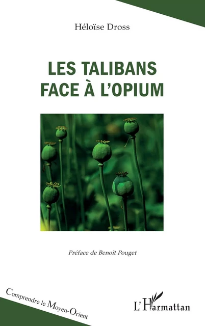 Les talibans face à l’opium - Héloïse Dross - Editions L'Harmattan