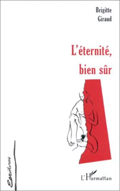 L'ETERNITE , BIEN SÛR - Brigitte Giraud - Editions L'Harmattan