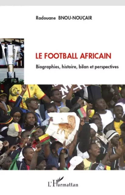 Le football africain - Radouane Bnou-Noucair - Editions L'Harmattan