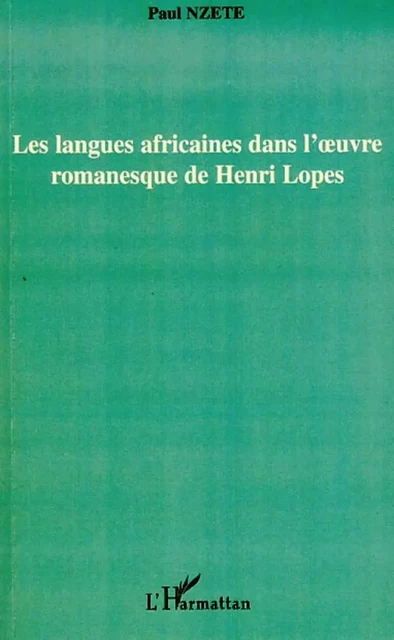 Les langues africaines dans l'oeuvre romanesque de Henri Lopes -  Nzete paul - Editions L'Harmattan