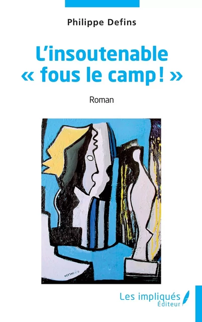 L'insoutenable "fous le camp!" - Philippe Defins - Les Impliqués