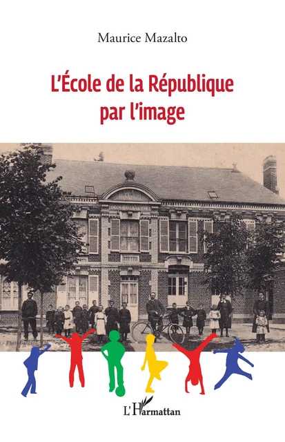 L'école de la République par l'image - Maurice Mazalto - Editions L'Harmattan