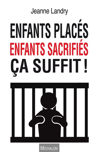 Enfants placés, enfants sacrifiés ça suffit ! - Jeanne Landry - Michalon