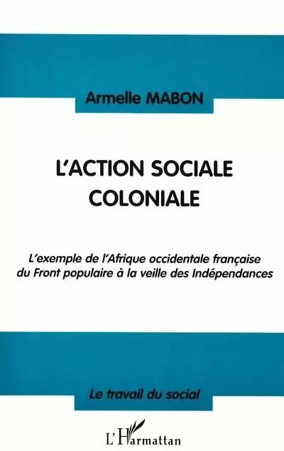 L'ACTION SOCIALE COLONIALE - Armelle Mabon - Editions L'Harmattan