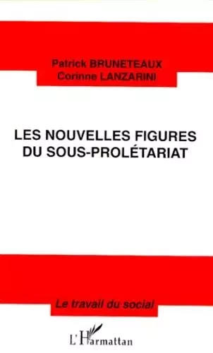 LES NOUVELLES FIGURES DU SOUS-PROLÉTARIAT - Patrick Bruneteaux, Corinne Lanzarini - Editions L'Harmattan