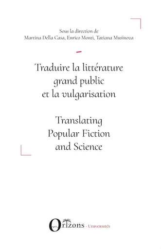 Traduire la littérature grand public et la vulgarisation - Tatiana Musinova, Enrico Monti, Martina Della Casa - Editions Orizons