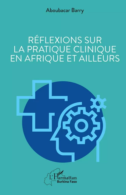 Réflexions sur la pratique clinique en Afrique et ailleurs - Aboubacar Barry - Editions L'Harmattan