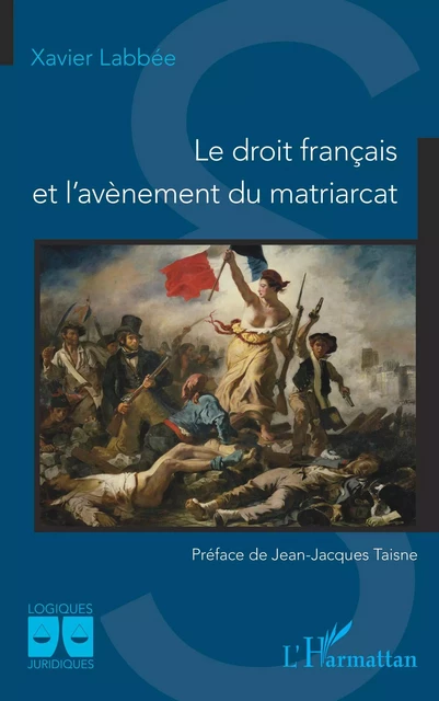 Le droit français et l'avènement du matriarcat - Xavier Labbée - Editions L'Harmattan