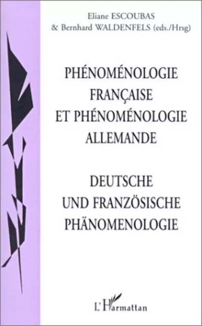 PHENOMENOLOGIE FRANCAISE ET PHENOMENOLOGIE ALLEMANDE -  Escoubas eliane - Editions L'Harmattan