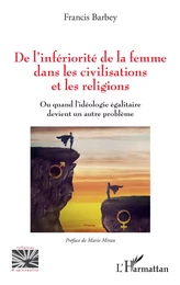 De l'infériorité de la femme dans les civilisations et les religions