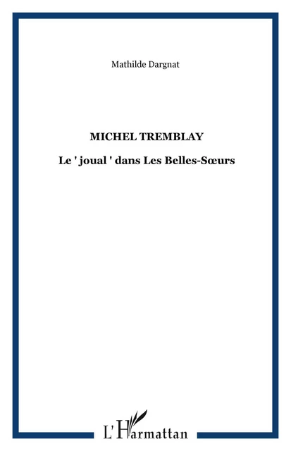 MICHEL TREMBLAY - Mathilde Dargnat - Editions L'Harmattan