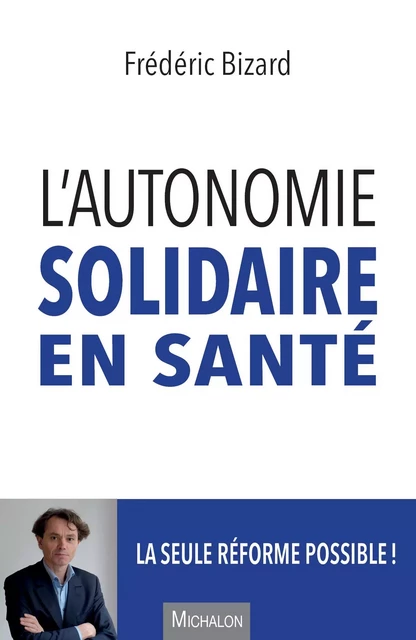 L'autonomie solidaire en santé - Frédéric Bizard - Michalon