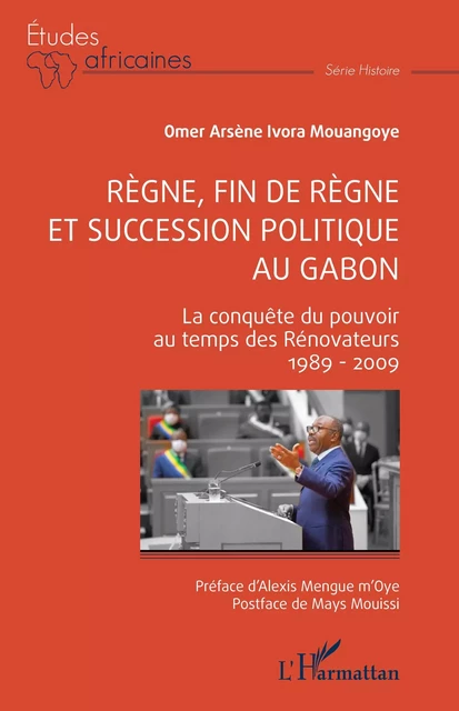 Règne, fin de règne et succession politique au Gabon - Omer Arsène Ivora Mouangoye - Editions L'Harmattan