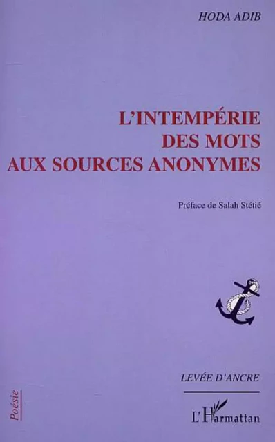 L'INTEMPÉRIE DES MOTS AUX SOURCES ANONYMES - Hoda Adib - Editions L'Harmattan