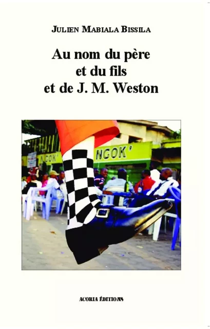 Au nom du père de et du fils et de J. M. Weston -  - Editions Acoria