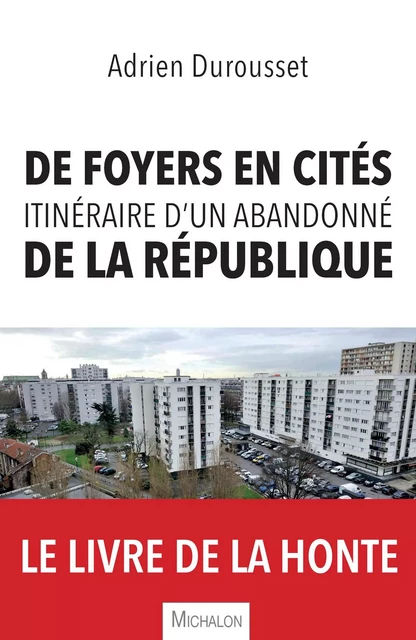 De foyers en cités, itinéraire d'un abandonné de la République - Adrien Durousset - Michalon