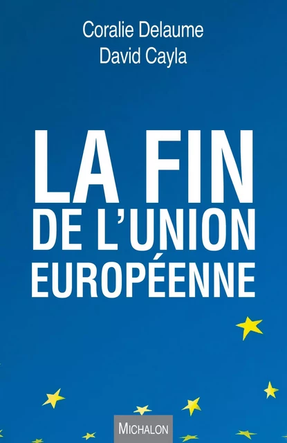 La fin de l'Union européenne - Coralie Delaume, David Cayla - Michalon