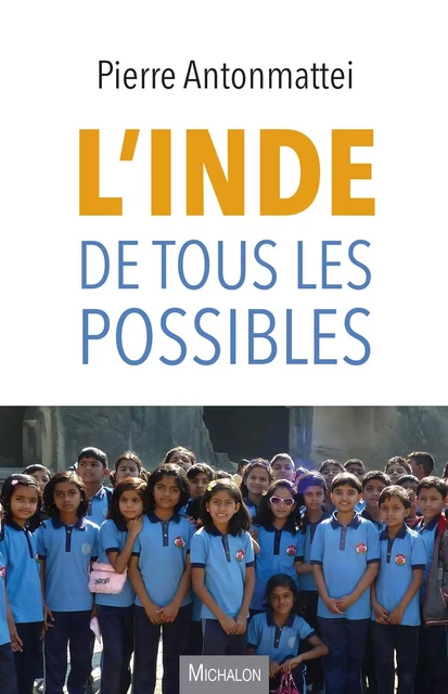 L'Inde de tous les possibles - Pierre Antonmattei - Michalon