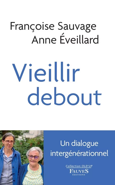 Vieillir debout - Anne Eveillard, Françoise Sauvage - Fauves editions