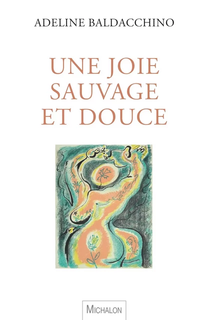 Une joie sauvage et douce - Adeline Baldacchino - Michalon