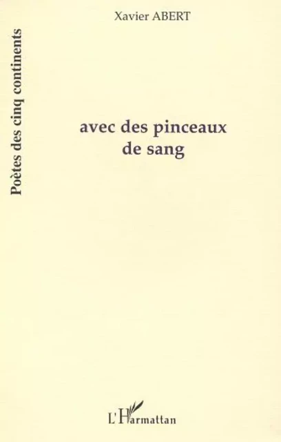 AVEC DES PINCEAUX DE SANG - Xavier Abert - Editions L'Harmattan