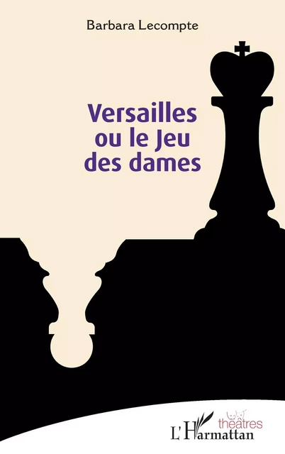 Versailles ou le Jeu des dames - Barbara Lecompte - Editions L'Harmattan