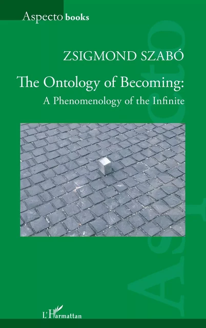 The Ontology of Becoming : - Zsigmond Szabó - Editions L'Harmattan