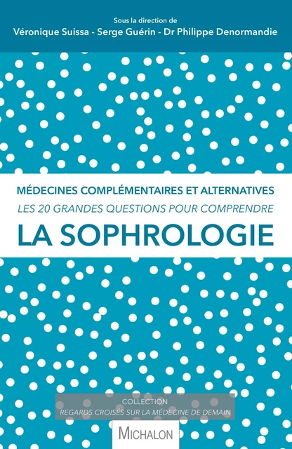 Les 20 grandes questions pour comprendre la sophrologie - Véronique Suissa, Philippe Denormandie, Serge Guérin - Michalon