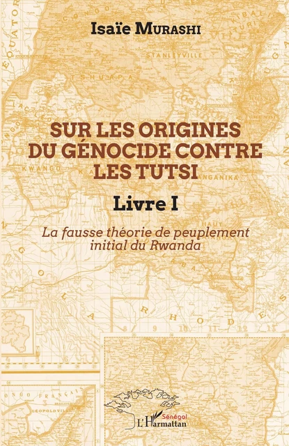 Sur les origines du génocide contre les Tutsi Livre I - Isaïe Murashi - Editions L'Harmattan