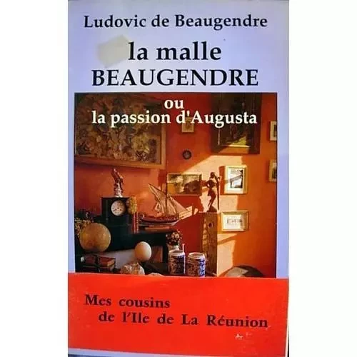 La malle Beaugendre ou la passion d'Augusta - "Mes cousins de l'île de la Réunion " -  - Editions Caribéennes