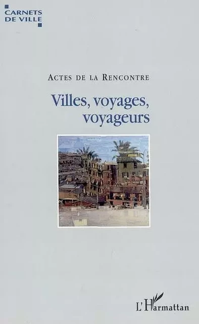 Villes, voyages, voyageurs - Catherine Payen, Pierre Gras - Editions L'Harmattan