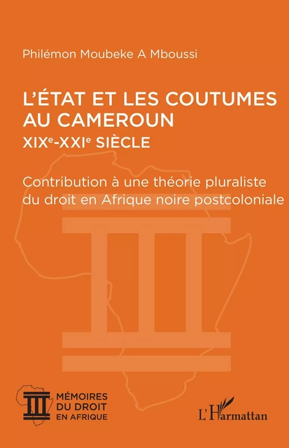 L’État et les coutumes au Cameroun  XIXe – XXIe siècle - Philémon Moubeke A Mboussi - Editions L'Harmattan