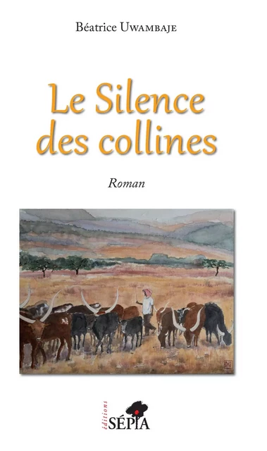 Le silence des collines - Béatrice Uwambaje - Sépia