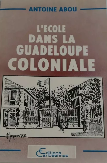 L'école dans la Guadeloupe coloniale - Antoine Abou - Editions L'Harmattan