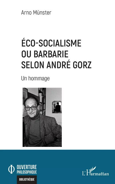 Éco-socialisme ou barbarie selon André Gorz - Arno Münster - Editions L'Harmattan