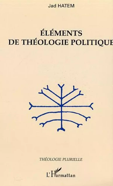 Eléments de théologie politique - Jad Hatem - Editions L'Harmattan