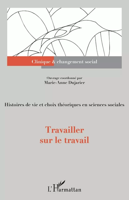 Travailler sur le travail - Marie-Anne Dujarier - Editions L'Harmattan