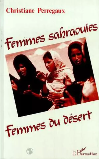 Femmes sahraouies, femmes du désert - Christiane Perregaux - Editions L'Harmattan